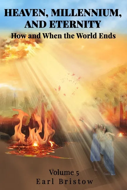 HEAVEN, MILLENNIUM, AND ETERNITY How and When the World Ends - Paperback