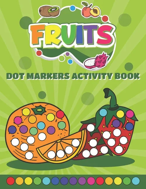 Dot Markers Activity Book Fruits: Do a Dot art coloring book for toddlers - Fruits Paint Daubers Book with Big Dots - Paperback