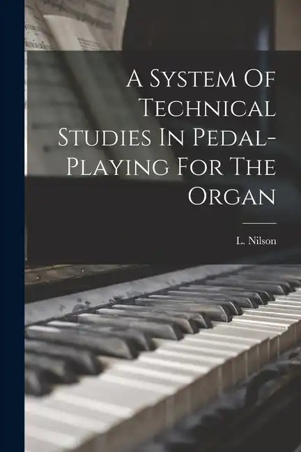 A System Of Technical Studies In Pedal-playing For The Organ - Paperback