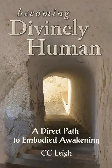 Becoming Divinely Human: A Direct Path to Embodied Awakening - Paperback