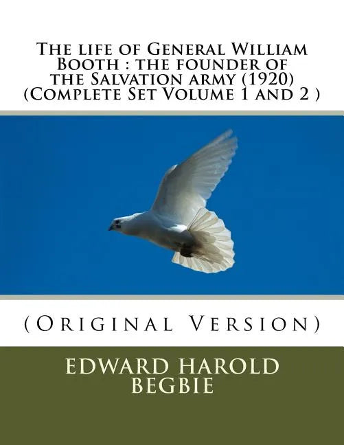 The life of General William Booth: the founder of the Salvation army (1920)(Complete Set Volume 1,2 - Paperback