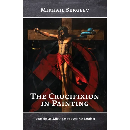 The Crucifixion in Painting: From the Middle Ages to Post-Modernism - Paperback