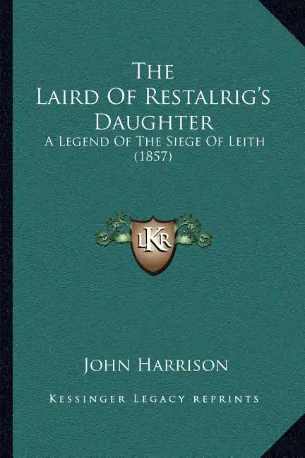 The Laird Of Restalrig's Daughter: A Legend Of The Siege Of Leith (1857) - Paperback