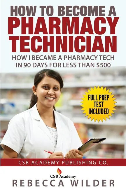 How to Become a Pharmacy Technician: How I became a Pharmacy Tech in 90 Days For Less Than $500 - Paperback