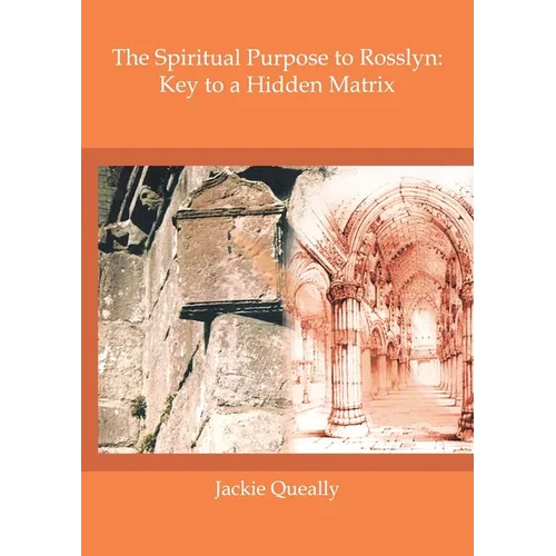 The Spiritual Purpose of Rosslyn: Keys to a Hidden Matrix - Paperback