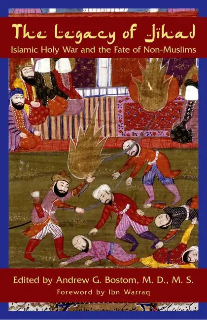 The Legacy of Jihad: Islamic Holy War and the Fate of Non-Muslims - Hardcover