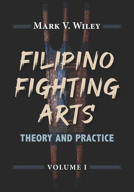 Filipino Fighting Arts: Theory and Practice - Paperback