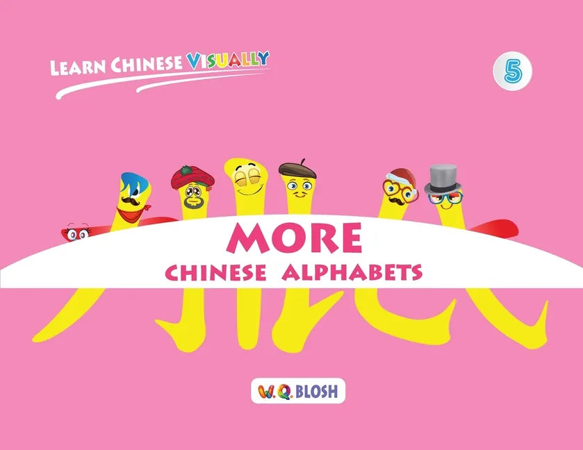 Learn Chinese Visually 5: More Chinese Alphabets: Preschoolers' First Chinese Book (Age 5) - Paperback