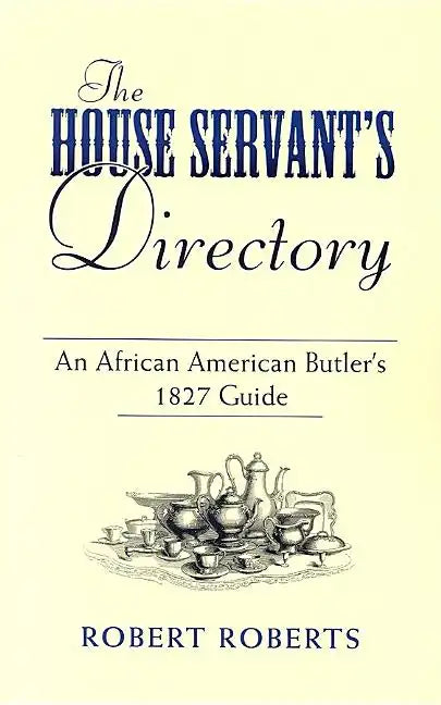 The House Servant's Directory: An African American Butler's 1827 Guide - Paperback