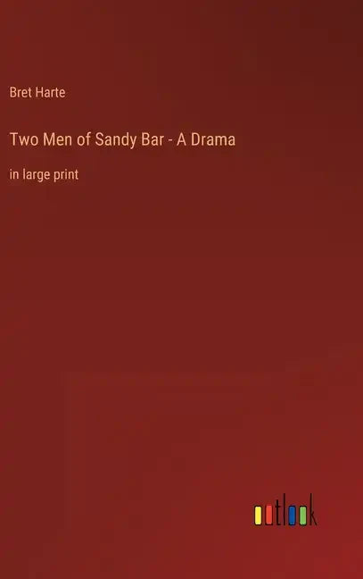Two Men of Sandy Bar - A Drama: in large print - Hardcover