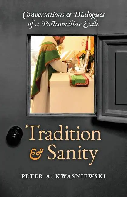 Tradition and Sanity: Conversations & Dialogues of a Postconciliar Exile - Paperback