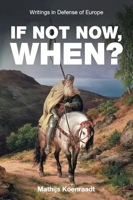 If Not Now, When?: Writings in Defense of Europe - Paperback