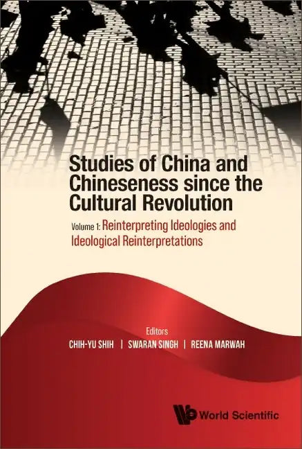 Studies of China and Chineseness Since the Cultural Revolution - Volume 1: Reinterpreting Ideologies and Ideological Reinterpretations - Hardcover