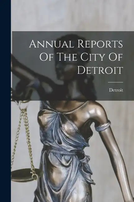 Annual Reports Of The City Of Detroit - Paperback