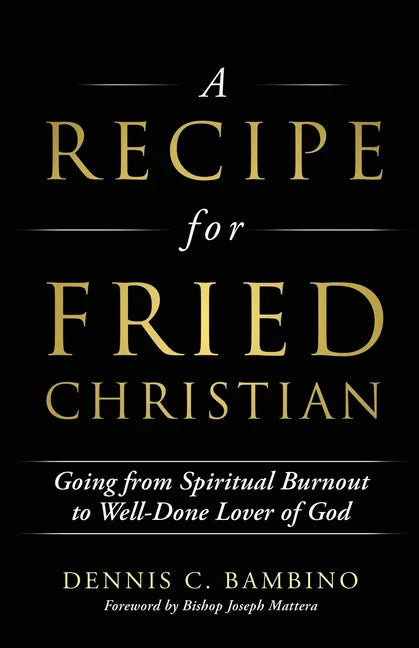 A Recipe for Fried Christian: Going from Spiritual Burnout to Well-Done Lover of God - Paperback