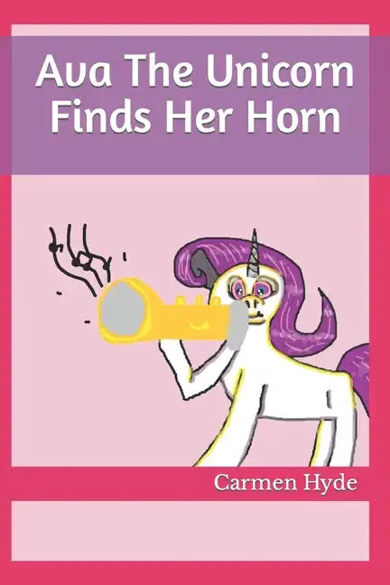 Ava The Unicorn Finds Her Horn - Paperback