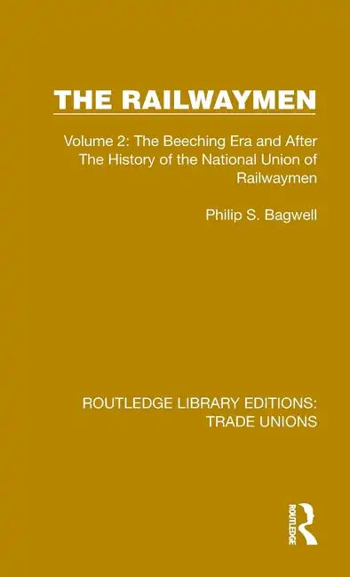 The Railwaymen: Volume 2: The Beeching Era and After The History of the National Union of Railwaymen - Hardcover