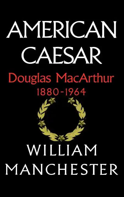 American Caesar: Douglas MacArthur 1880 - 1964 - Hardcover