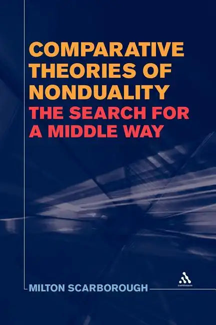 Comparative Theories of Nonduality: The Search for a Middle Way - Paperback