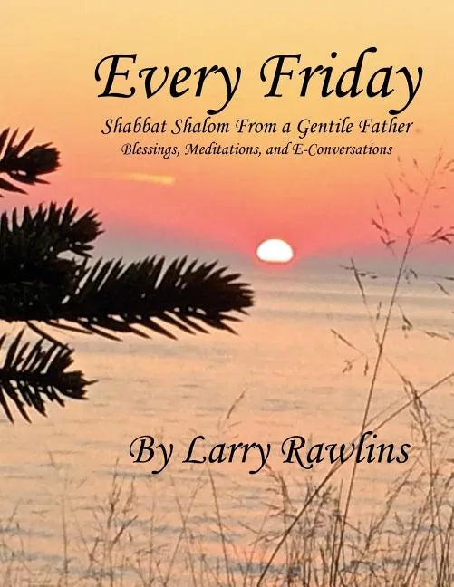 Every Friday Shabbat Shalom From a Gentile Father: Blessings, Meditations, and E-Conversations - Paperback