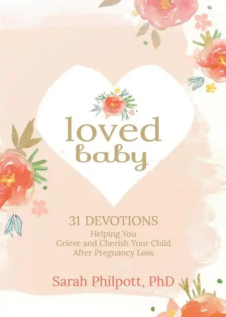 Loved Baby: 31 Devotions Helping You Grieve and Cherish Your Child After Pregnancy Loss - Hardcover