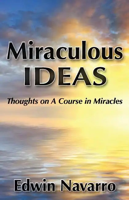 Miraculous Ideas: Thoughts on A Course in Miracles - Paperback