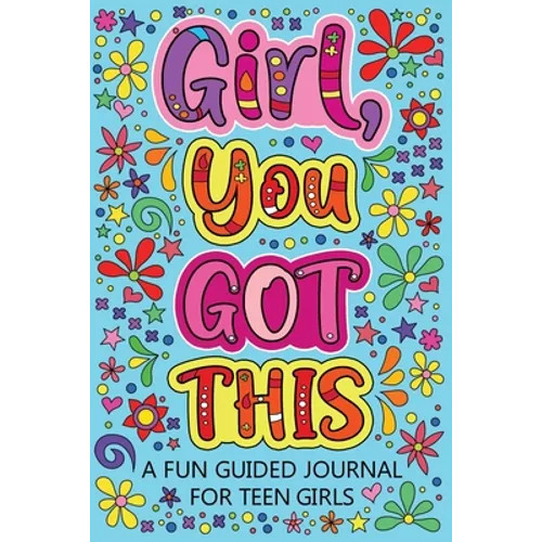 Girl You Got This A Fun Guided Journal for Teen Girls: Daily Gratitude Journal, Creative Writing Promote Gratitude, Mindfulness Journal - Paperback