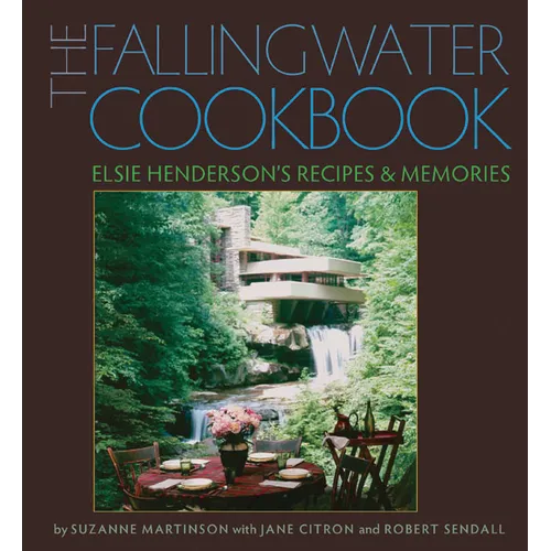 The Fallingwater Cookbook: Elsie Henderson's Recipes and Memories - Hardcover