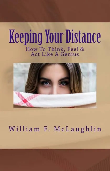 Keeping Your Distance: How To Think, Feel & Act Like A Genius - Paperback