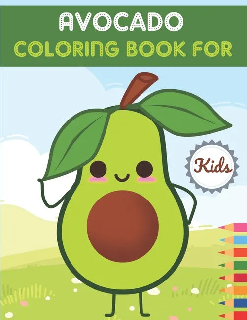 Avocado Coloring Book For Kids: This Book has Amazing Avocado Stress Relief and Relaxing Coloring Pages - Paperback
