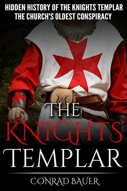 The Knights Templar: The Hidden History of the Knights Templar: The Church's Oldest Conspiracy - Paperback