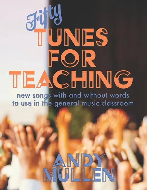 50 Tunes for Teaching: New Songs With and Without Words to Use in the General Music Classroom - Paperback