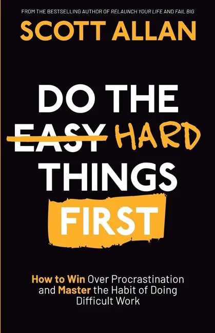 Do the Hard Things First: How to Win Over Procrastination and Master the Habit of Doing Difficult Work - Paperback