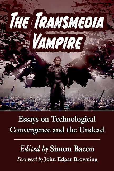 The Transmedia Vampire: Essays on Technological Convergence and the Undead - Paperback