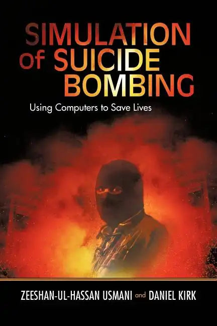 Simulation of Suicide Bombing: Using Computers to Save Lives - Paperback