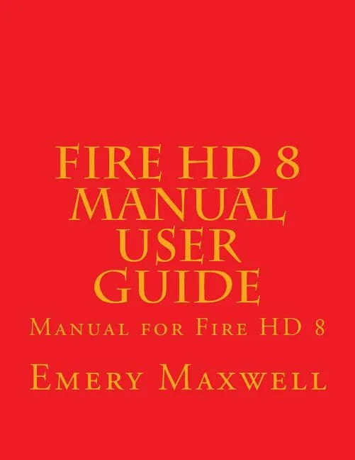 Fire HD 8 Manual User Guide: Manual for Fire HD 8 - Paperback