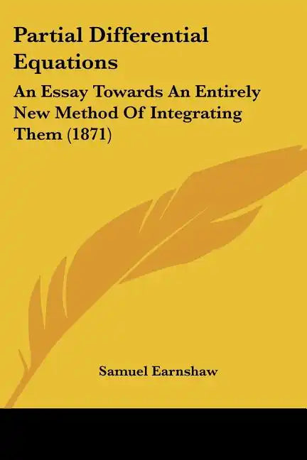 Partial Differential Equations: An Essay Towards An Entirely New Method Of Integrating Them (1871) - Paperback