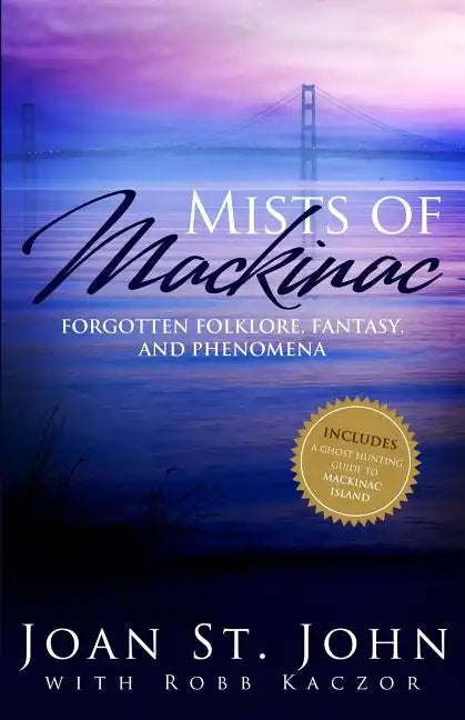 Mists of Mackinac: Forgotten Folklore, Fantasy and Phenomena - Paperback