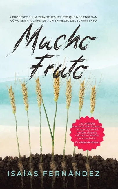 Mucho Fruto: 7 Procesos En La Vida De Jesucristo Que Nos Enseñan Cómo Ser Fructífero Aun En Medio Del Sufrimiento - Hardcover