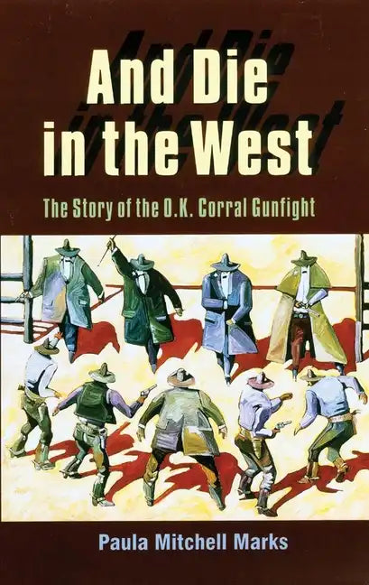 And Die in the West: The Story of the O.K. Corral Gunfight - Paperback