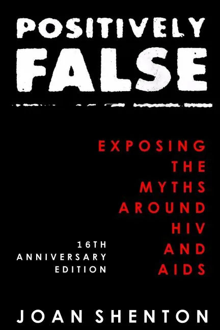 Positively False: Exposing the Myths around HIV and AIDS - 16th Anniversary Edition - Paperback