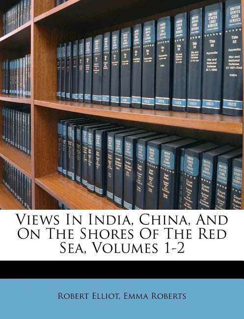 Views in India, China, and on the Shores of the Red Sea, Volumes 1-2 - Paperback