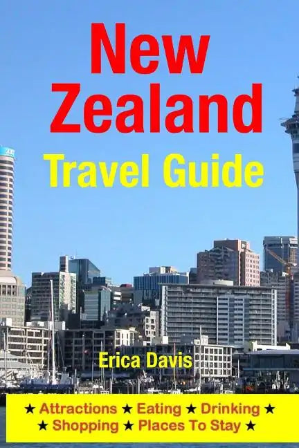 New Zealand Travel Guide: Attractions, Eating, Drinking, Shopping & Places To Stay - Paperback