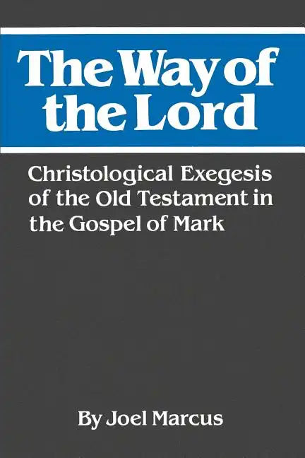 The Way of the Lord: Christological Exegesis of the Old Testament in the Gospel of Mark - Paperback