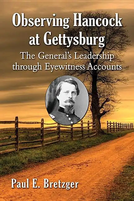 Observing Hancock at Gettysburg: The General's Leadership Through Eyewitness Accounts - Paperback