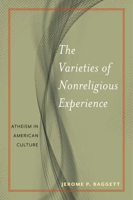 The Varieties of Nonreligious Experience: Atheism in American Culture - Paperback