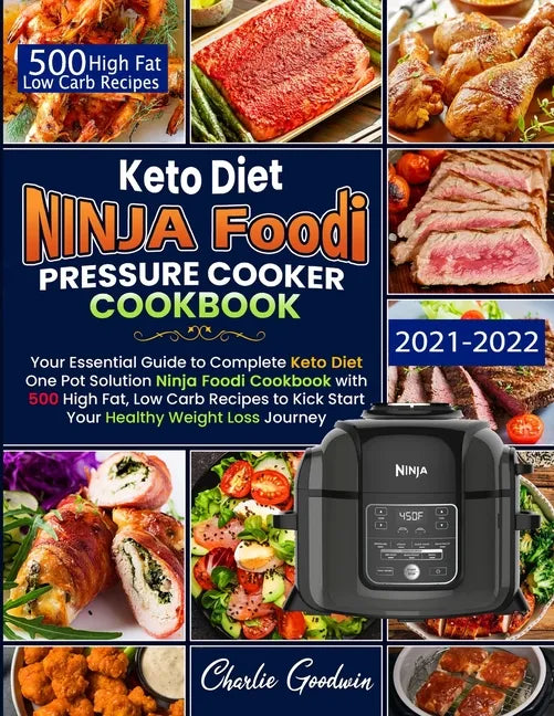 Keto Diet Ninja Foodi Pressure Cooker Cookbook: Your Essential Guide To Keto Diet One Pot Solution With 500 High Fat, Low Carb Recipes To Kick Start Y - Paperback