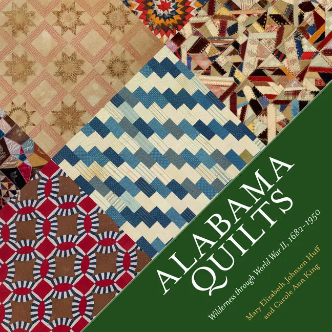 Alabama Quilts: Wilderness Through World War II, 1682-1950 - Paperback