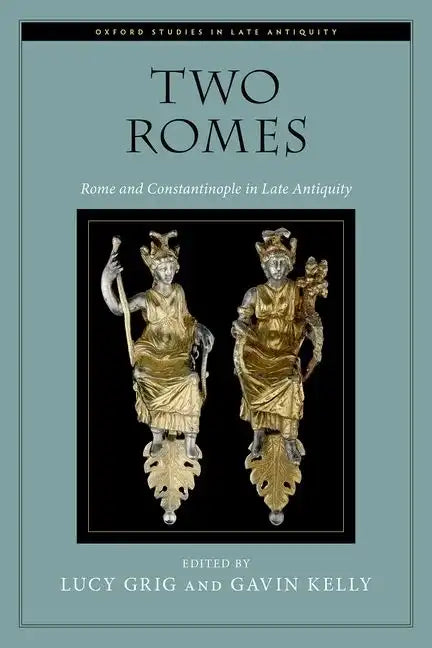 Two Romes: Rome and Constantinople in Late Antiquity - Paperback