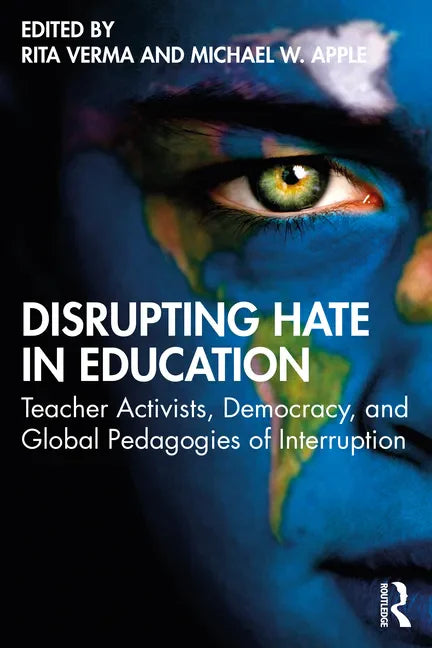Disrupting Hate in Education: Teacher Activists, Democracy, and Global Pedagogies of Interruption - Paperback